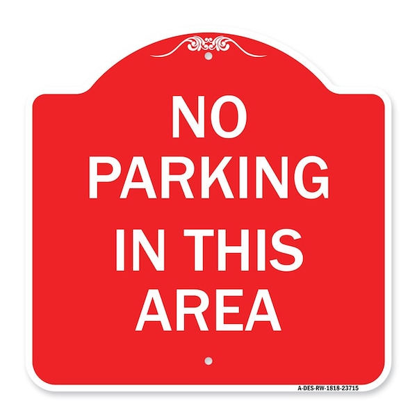 Signmission Designer Series Sign-No Parking in This Area, Red & White Aluminum Sign, 18" x 18", RW-1818-23715 A-DES-RW-1818-23715 - main
